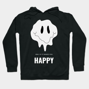 Only if it makes you happy Hoodie